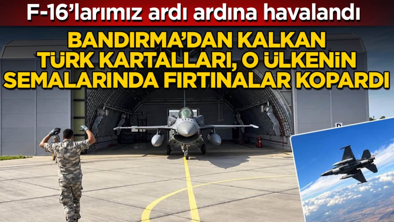 F-16’larımız ardı ardına havalandı! Bandırma’dan kalkan Türk Kartalları, o ülkenin semalarında fırtınalar kopardı 