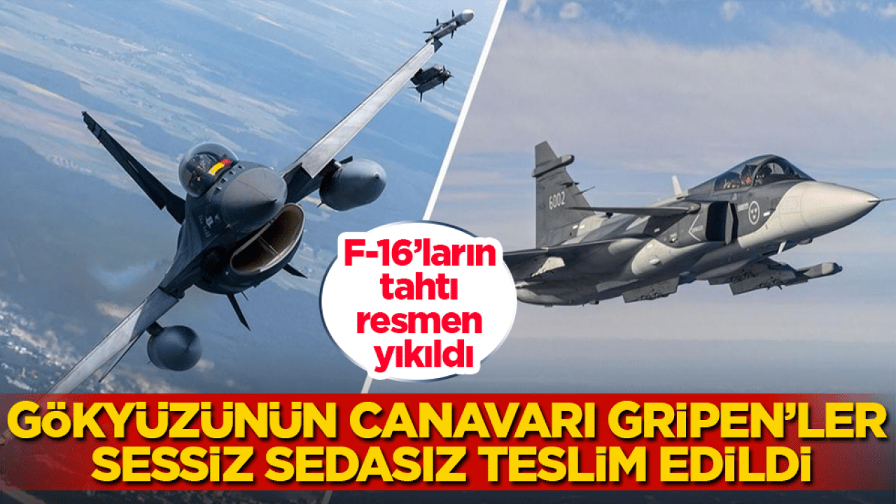F-16’ların tahtı resmen yıkıldı! Gökyüzünün canavarı Gripen’ler sessiz sedasız teslim edildi