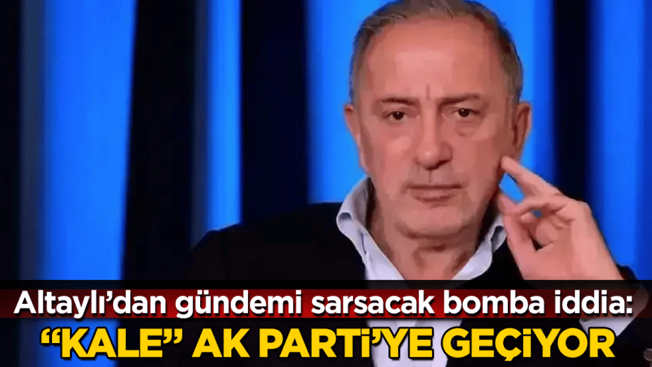 Fatih Altaylı’dan gündemi sarsacak bomba iddia: "Kale" AK Parti’ye geçiyor