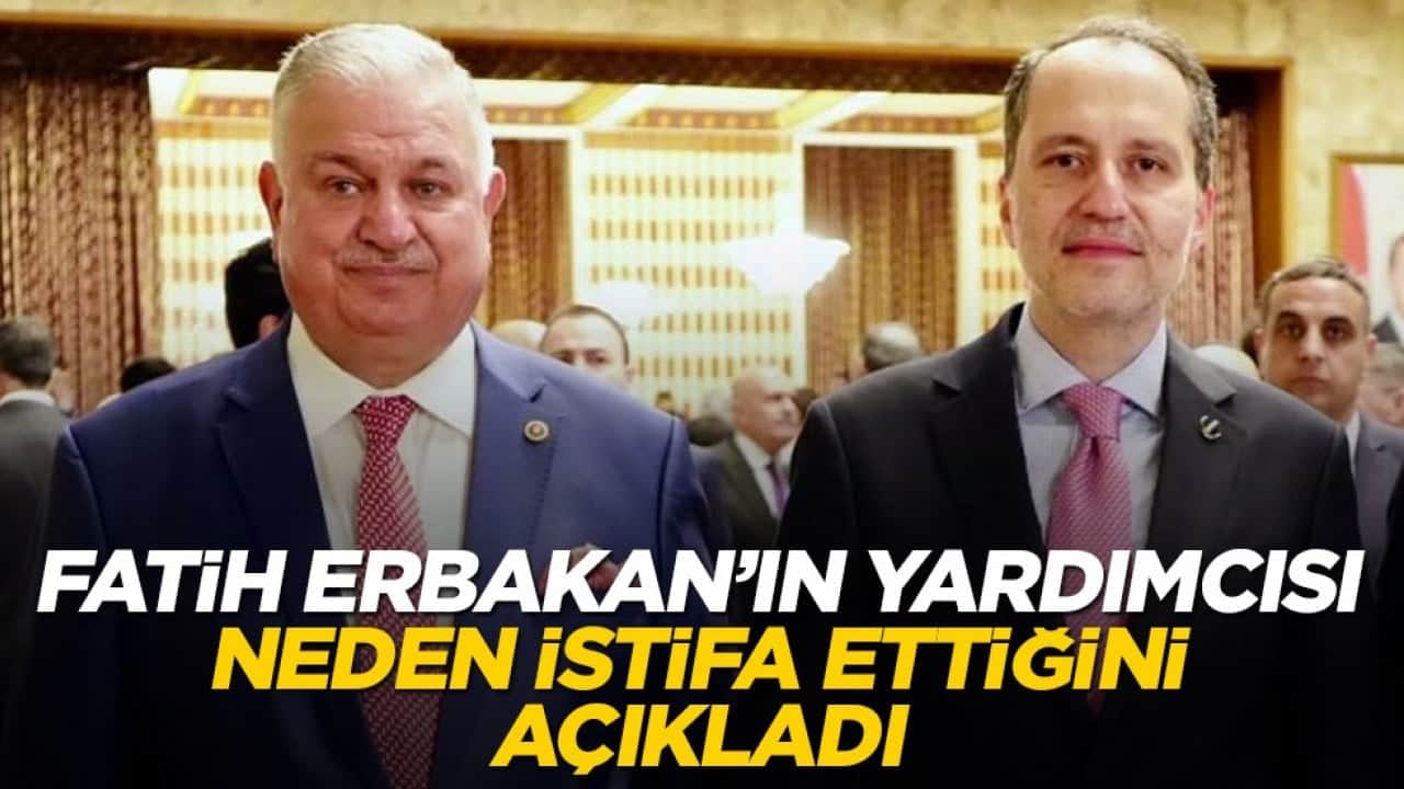 Fatih Erbakan'ın yardımcısı neden istifa ettiğini açıkladı