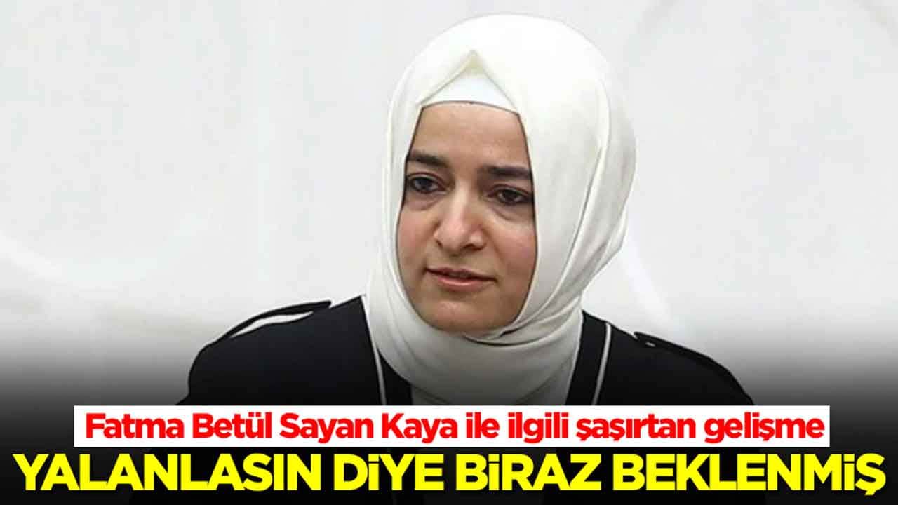 Fatma Betül Sayan Kaya ile ilgili beklenmedik gelişme: Yalanlasın diye biraz beklenmiş
