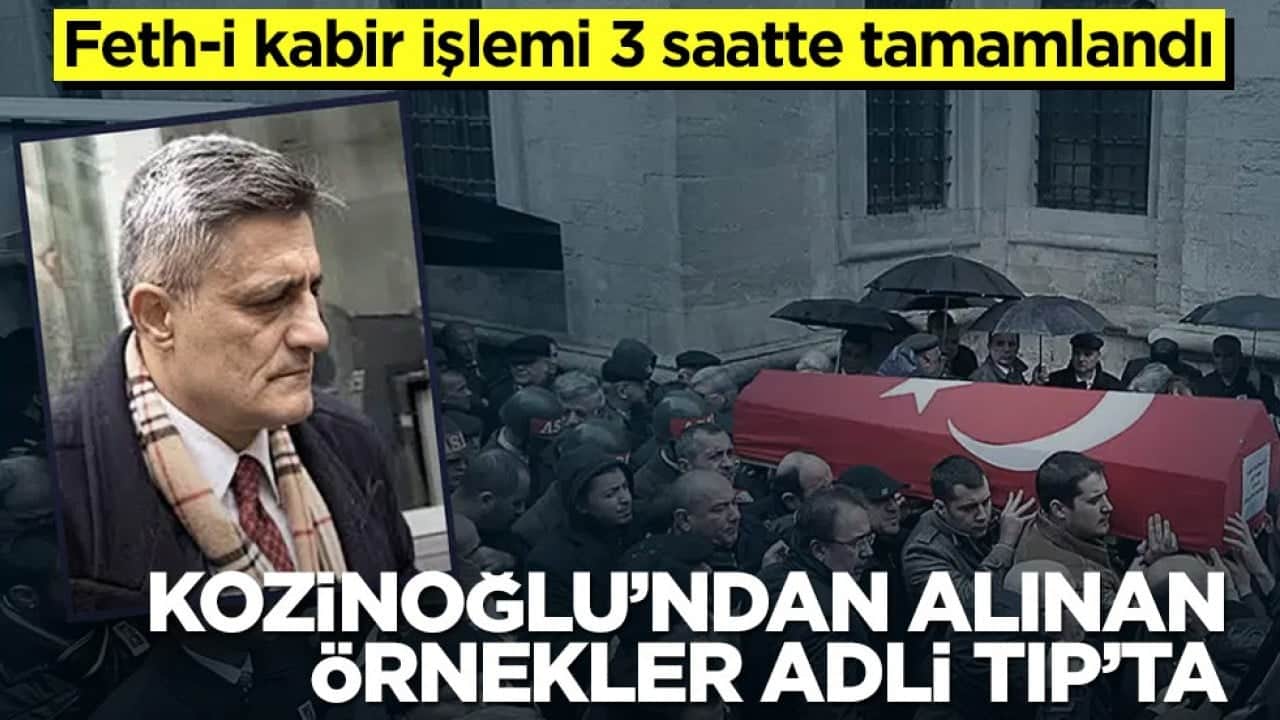 Feth-i kabir işlemi 3 saatte tamamlandı! Kozinoğlu’ndan alınan örnekler Adli Tıp’ta