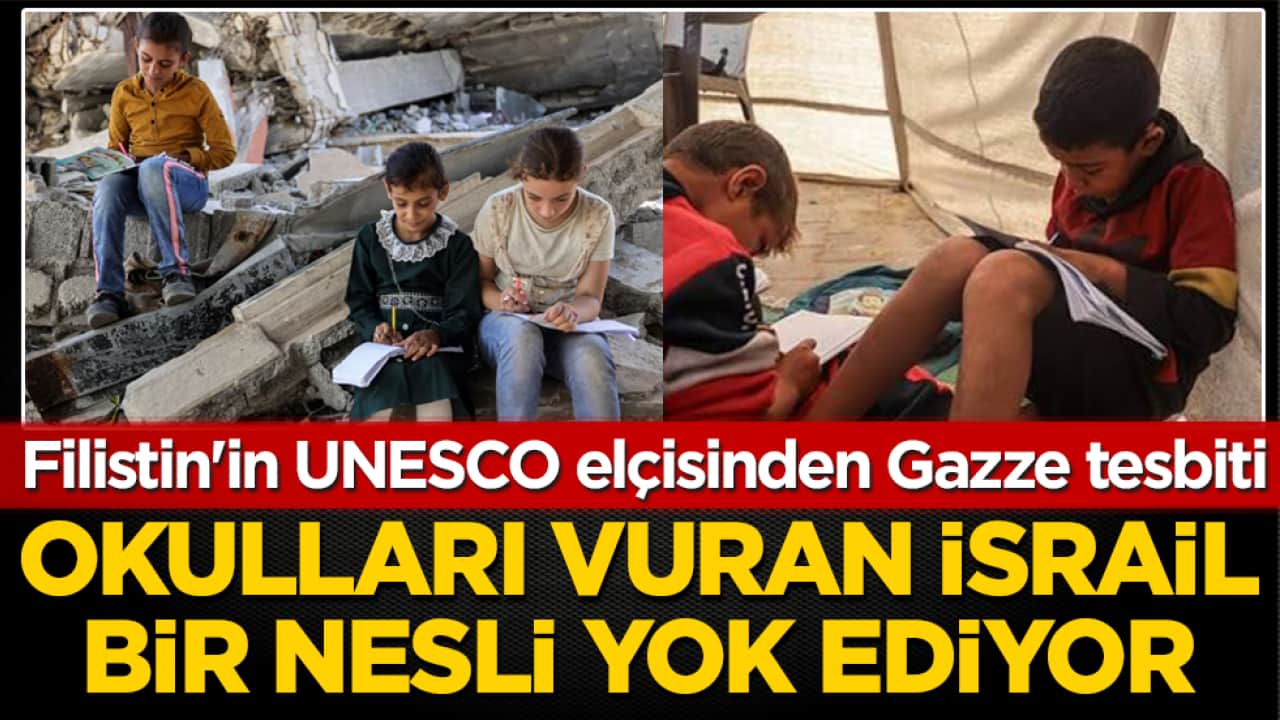 Filistin'in UNESCO elçisinden Gazze tesbiti: Okulları vuran İsrail bir nesli yok ediyor