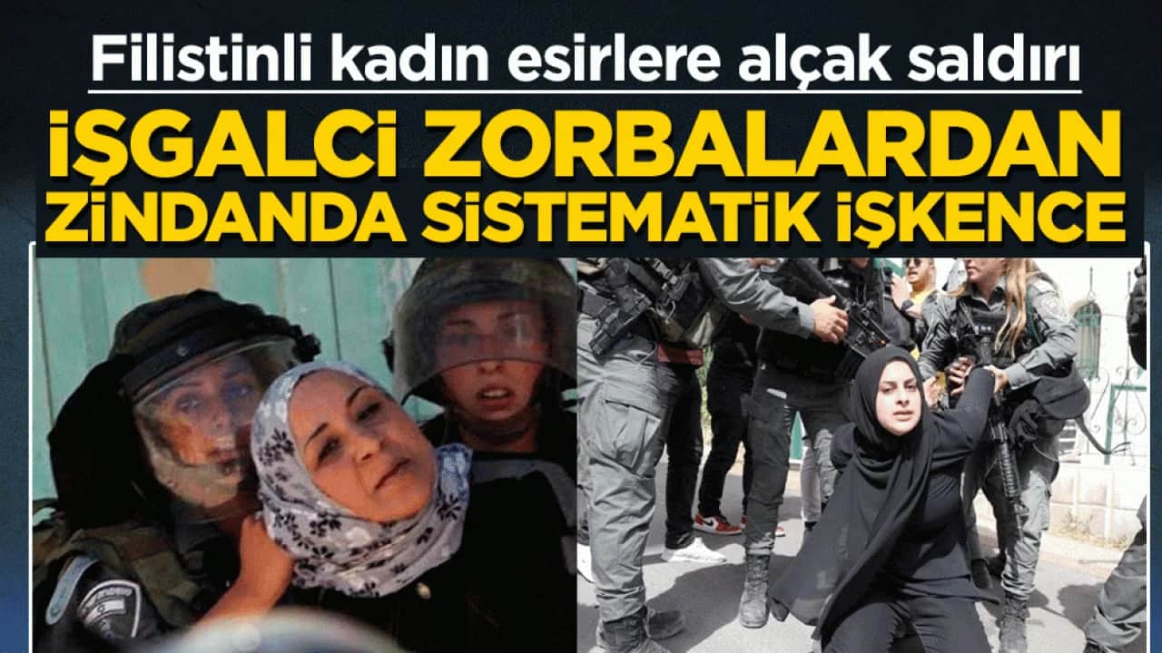 Filistinli kadın esirlere alçak saldırı: İşgalci zorbalardan zindanda sistematik işkence 