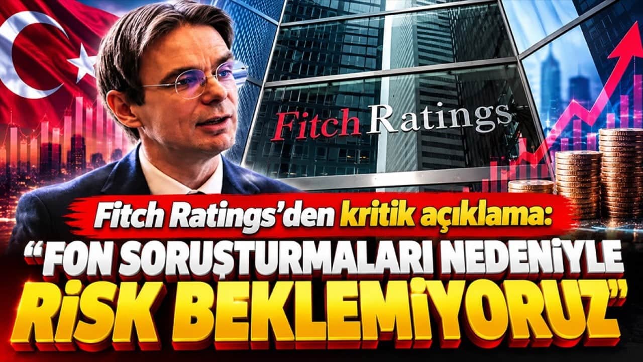 Fitch’ten fon soruşturmaları için kritik Türkiye mesajı: "Sistemik risk beklemiyoruz"