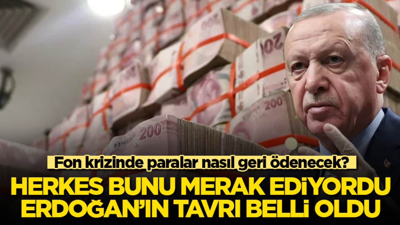 Fon krizinde paralar nasıl geri ödenecek? Herkes bunu merak ediyordu, Erdoğan’ın tavrı belli oldu