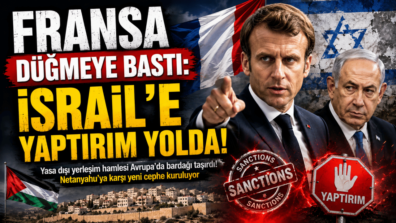Fransa Düğmeye Bastı: İsrail'e Yaptırım Yolda