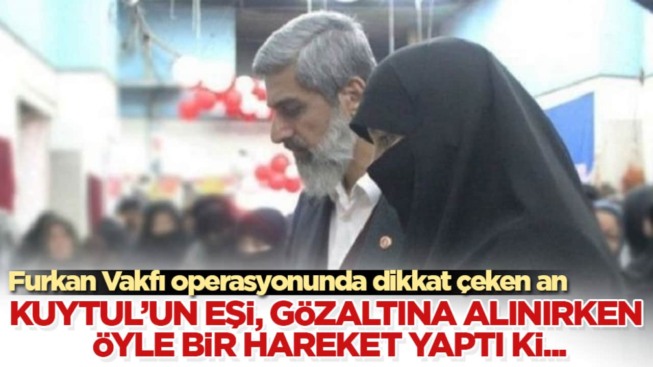 Furkan Vakfı operasyonunda dikkat çeken an! Alparslan Kuytul’un eşi, gözaltına alınırken öyle bir hareket yaptı ki...