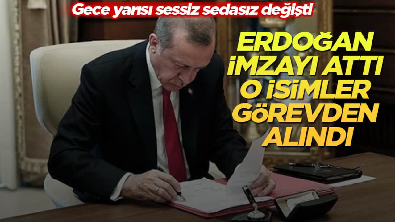 Gece yarısı sessiz sedasız değişti! Erdoğan imzayı attı, o isimler görevden alındı