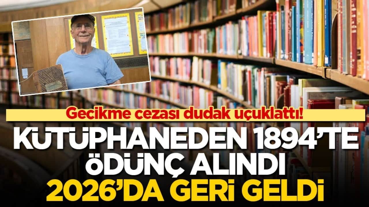 Gecikme cezası dudak uçuklattı! Kütüphaneden 1894’te ödünç alındı, 2026’da geri geldi