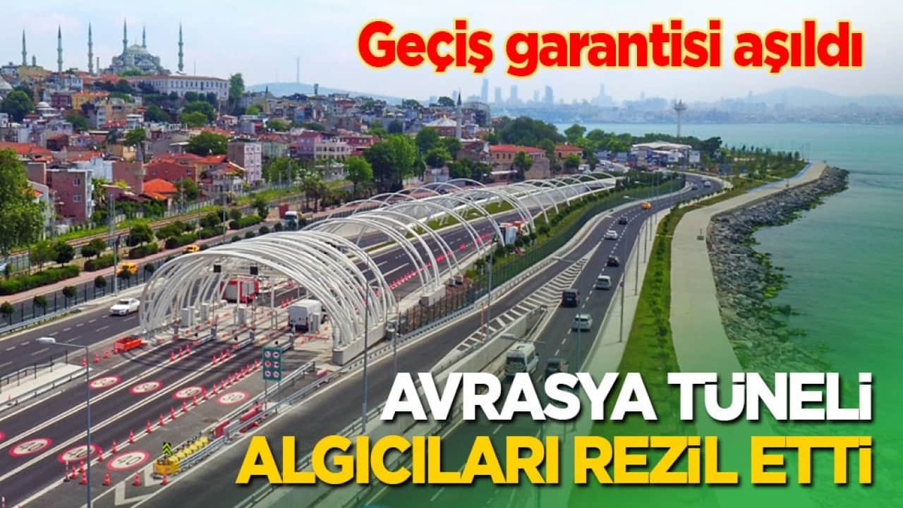 Geçiş garantisi aşıldı: Avrasya Tüneli algıcıları rezil etti