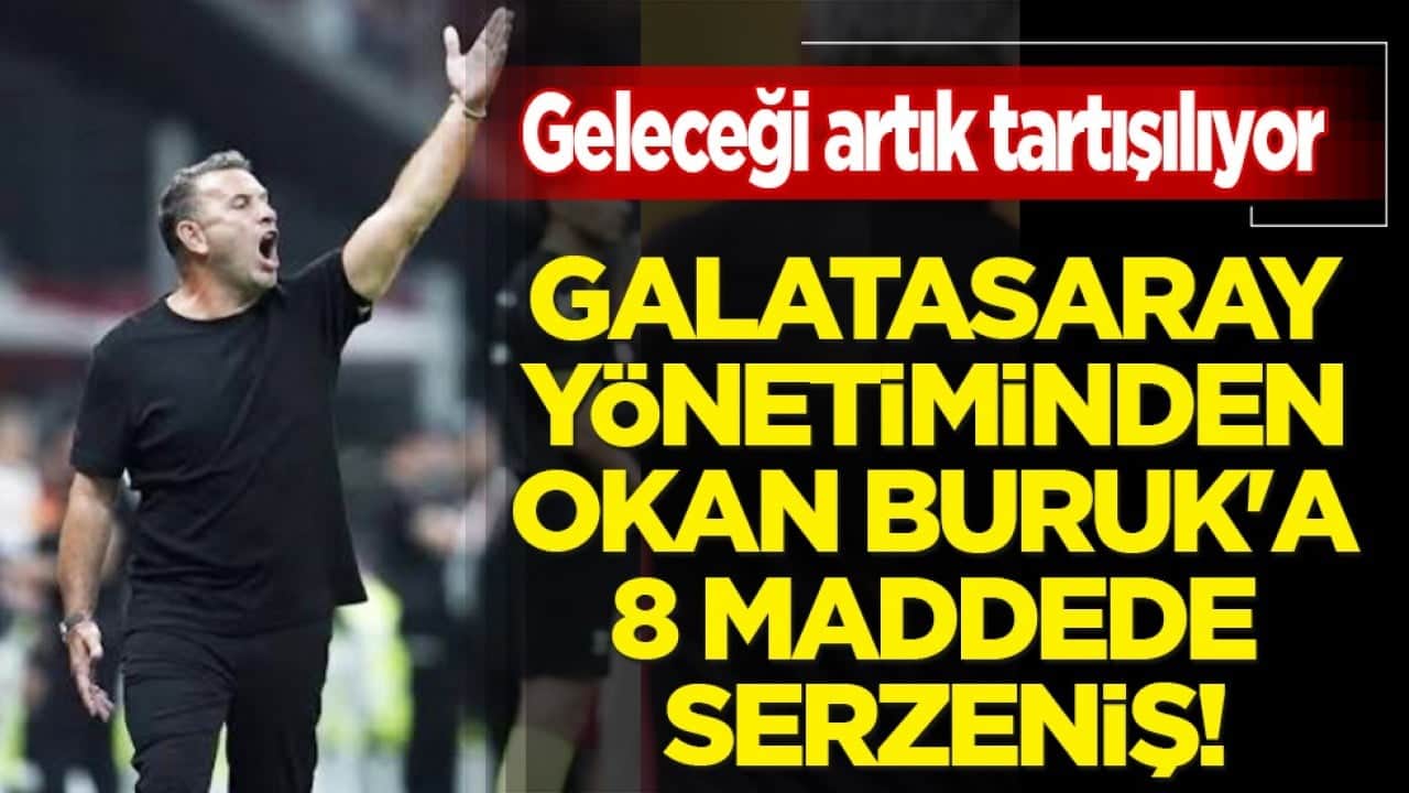 Geleceği artık tartışılıyor: Galatasaray yönetiminden Okan Buruk'a 8 maddede serzeniş