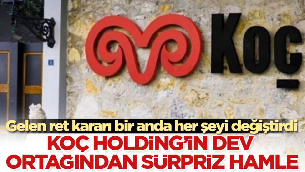 Gelen ret kararı bir anda her şeyi değiştirdi! Koç Holding’in dev ortağından sürpriz hamle