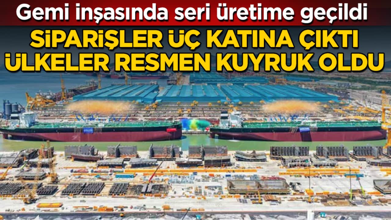 Gemi inşasında seri üretime geçildi: Siparişler üç katına çıktı, ülkeler resmen kuyruk oldu