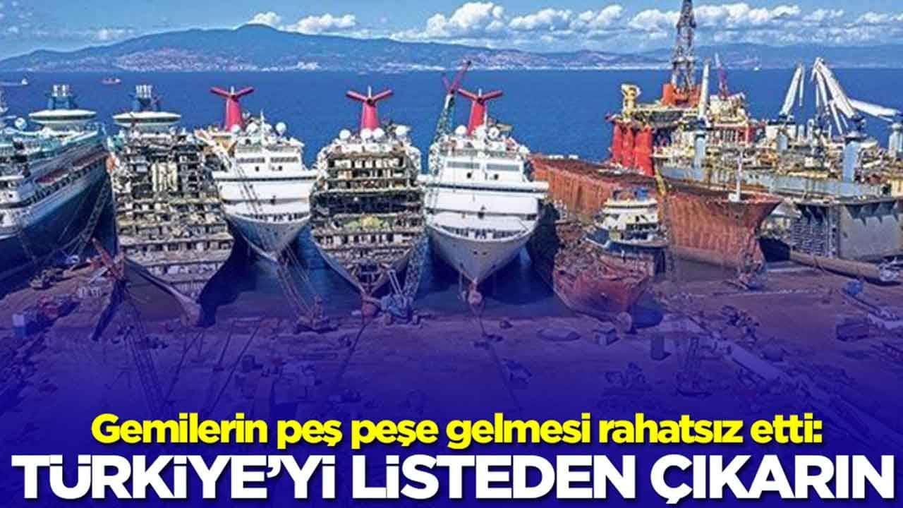 Gemilerin peş peşe gelmesi rahatsız etti: Türkiye'yi listeden çıkarın