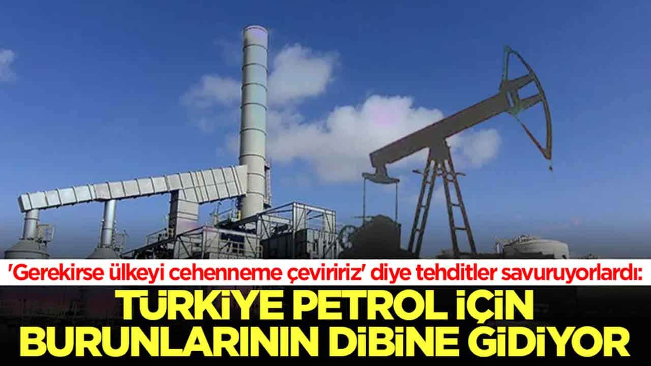 'Gerekirse ülkeyi cehenneme çeviririz’ diye tehdit savuruyorlardı: Türkiye petrol için burunlarının dibine gidiyor