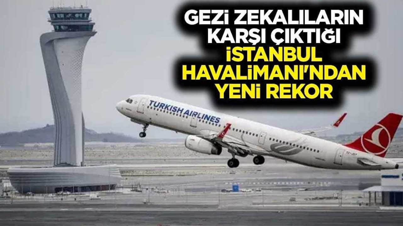 Gezi zekalıların karşı çıktığı İstanbul Havalimanı'ndan yeni rekor