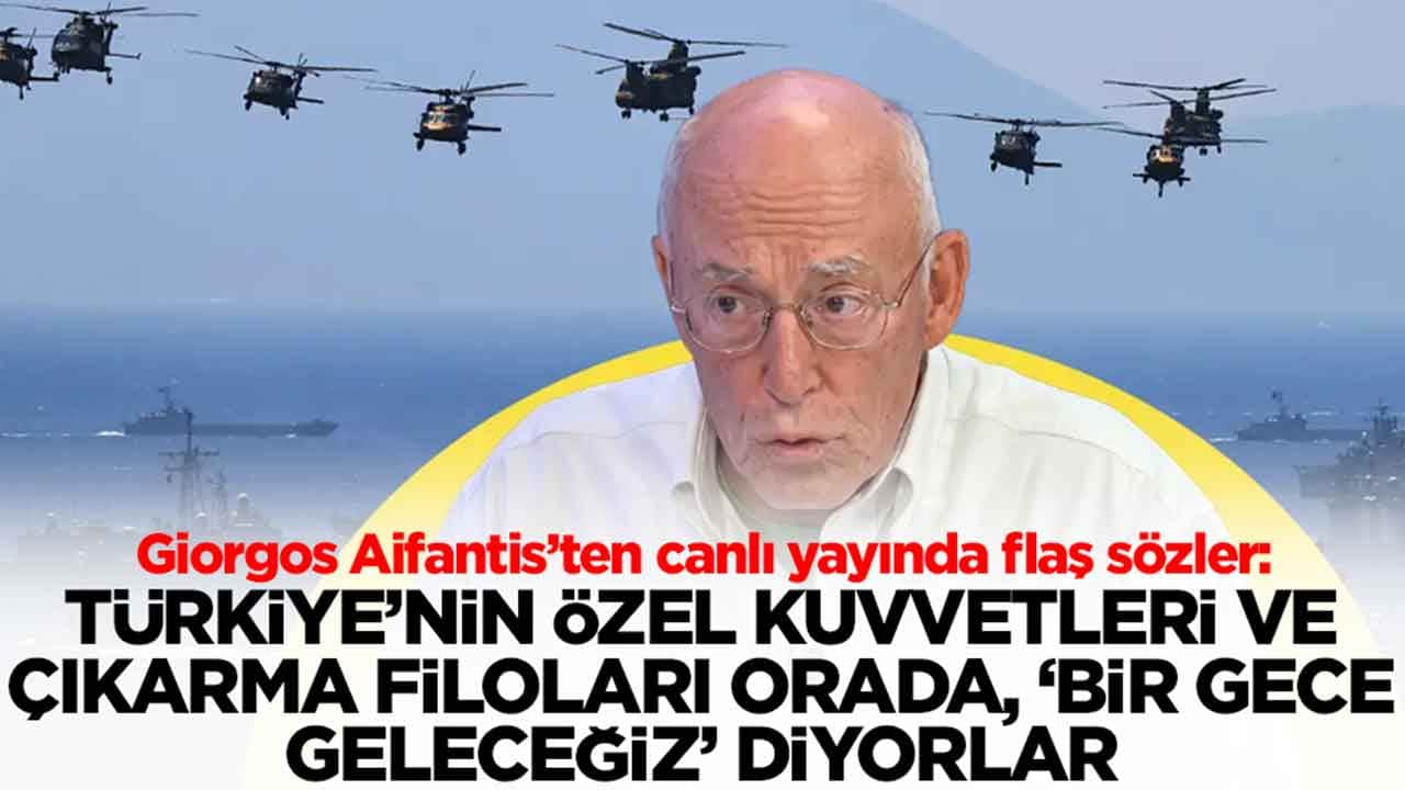 Giorgos Aifantis: Türkiye'nin özel kuvvetleri ve çıkarma filoları orada, bir gece geleceğiz diyorlar