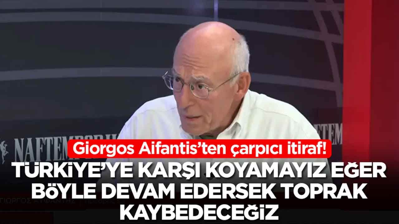Giorgos Aifantis: Türkiye'ye karşı koyamayız eğer böyle devam ederse toprak kaybedeceğiz