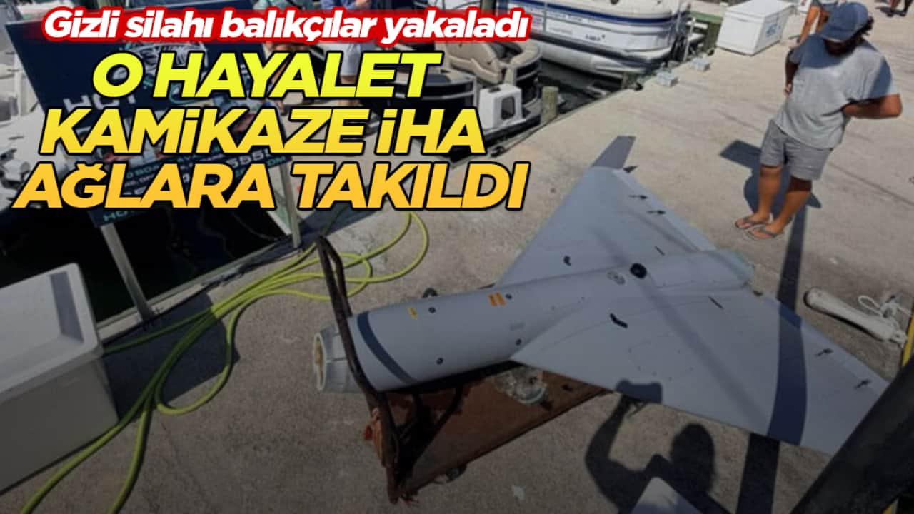 Gizli silahı balıkçılar yakaladı! O hayalet kamikaze İHA ağlara takıldı