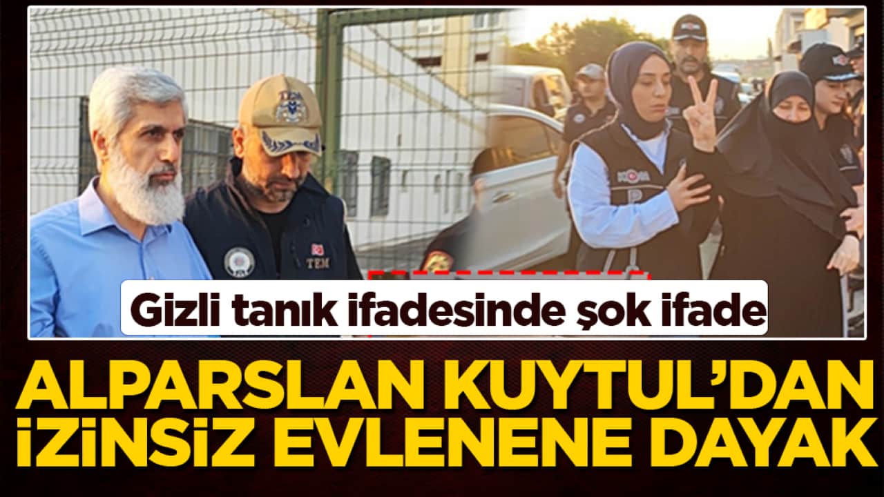  Gizli tanık ifadesinde şok ifade: Alparslan Kuytul’dan izinsiz evlenene dayak