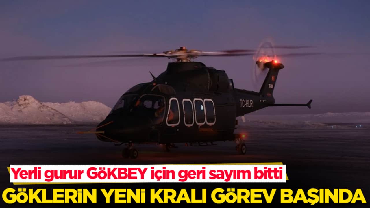Göklerin yeni kralı görev başında! Yerli gurur GÖKBEY için geri sayım bitti