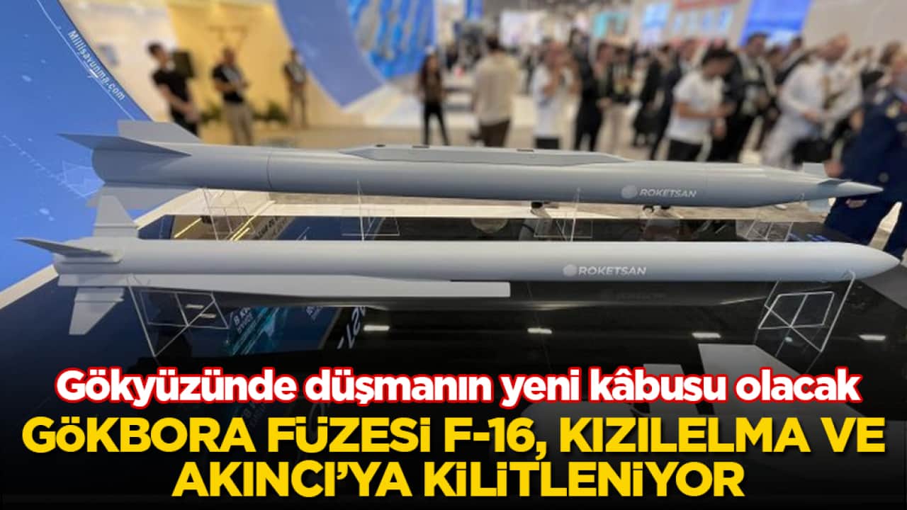 Gökyüzünde düşmanın yeni kâbusu olacak! GÖKBORA füzesi F-16, KIZILELMA ve AKINCI’ya kilitleniyor