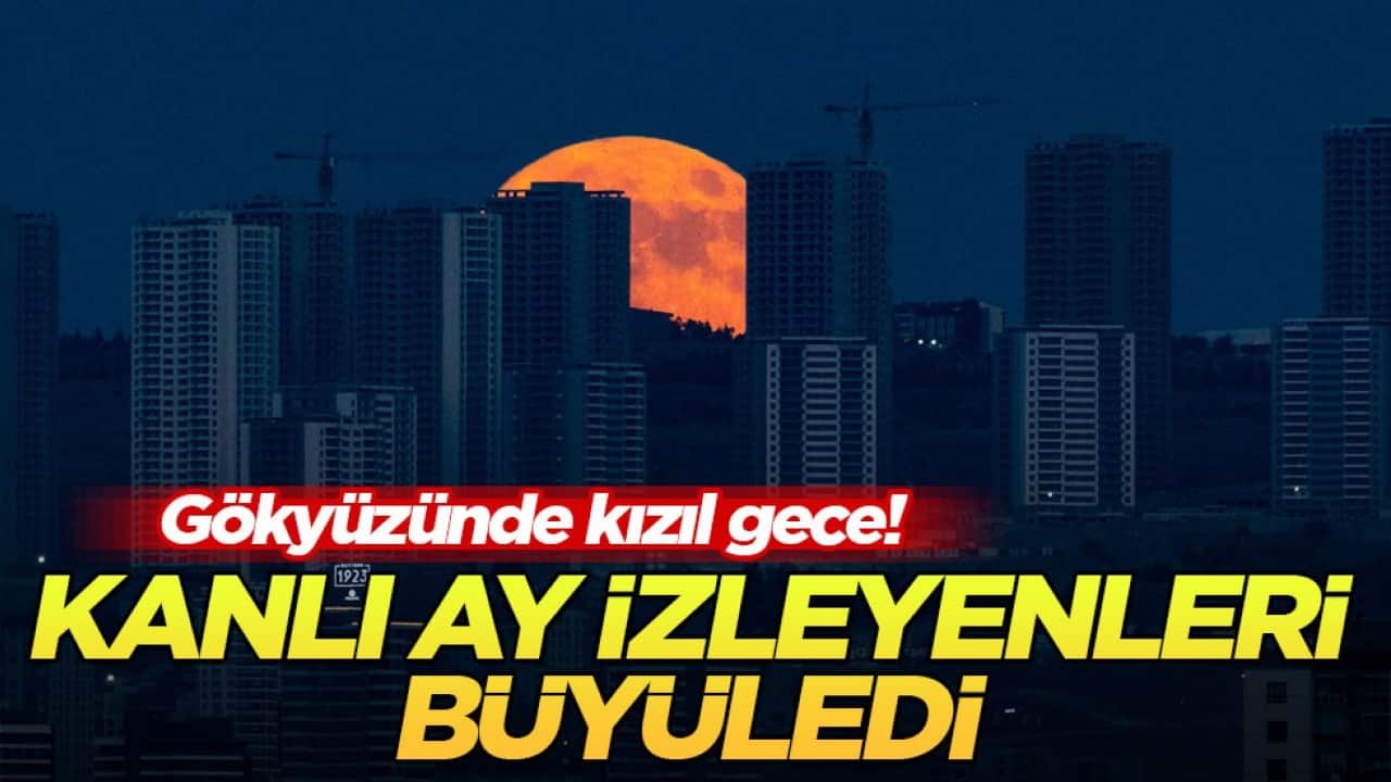 Gökyüzünde kızıl gece! Kanlı Ay izleyenleri büyüledi
