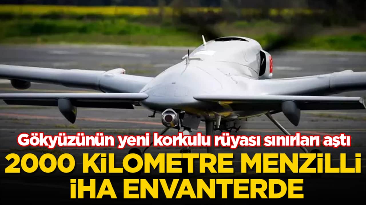 Gökyüzünün yeni korkulu rüyası sınırları aştı: 2000 kilometre menzilli İHA envanterde