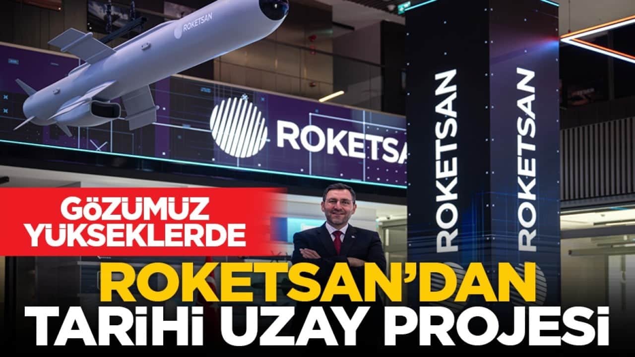 Gözümüz yükseklerde: ROKETSAN’dan tarihi uzay projesi
