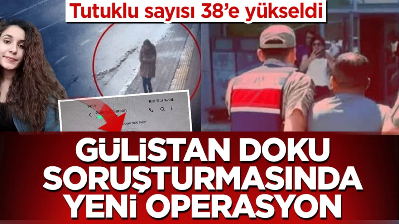 Gülistan Doku soruşturmasında yeni operasyon: Tutuklu sayısı 38’e yükseldi 