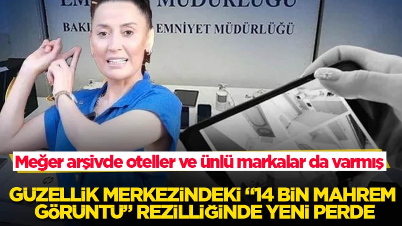 Güzellik merkezindeki "14 bin mahrem görüntü" rezilliğinde yeni perde! Meğer arşivde oteller ve ünlü markalar da varmış