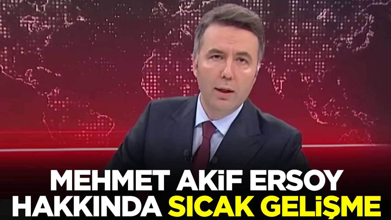 Habertürk TV eski genel yayın yönetmeni Mehmet Akif Ersoy hakkında sıcak gelişme