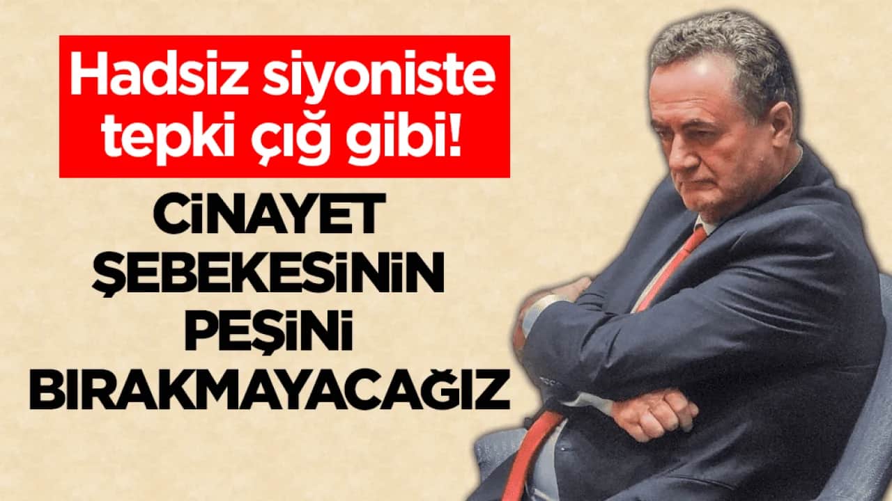 Hadsiz siyoniste tepki çığ gibi! Cinayet şebekesinin peşini bırakmayacağız
