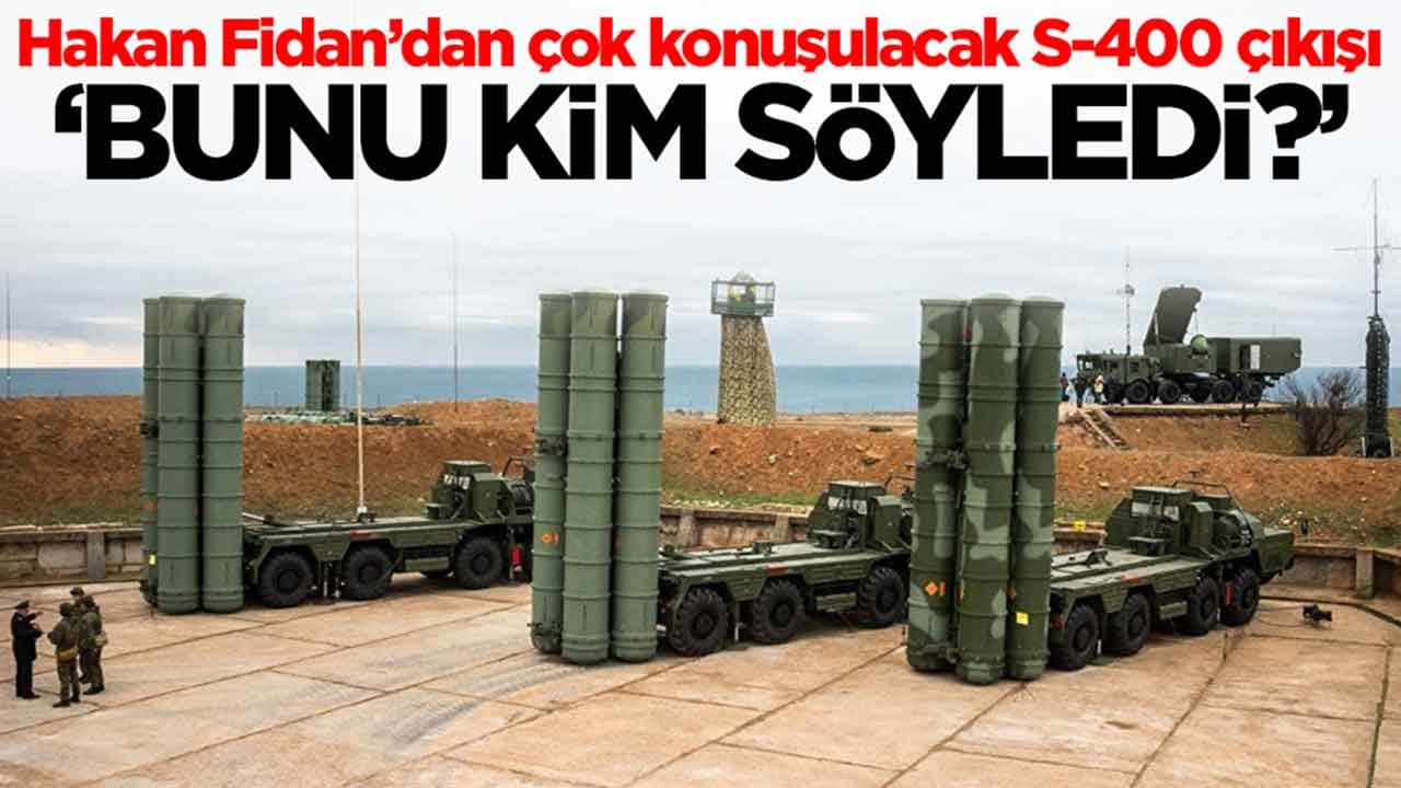 Hakan Fidan'dan çok konuşulacak S-400 çıkışı: Konuşmadığımızı kim söyledi