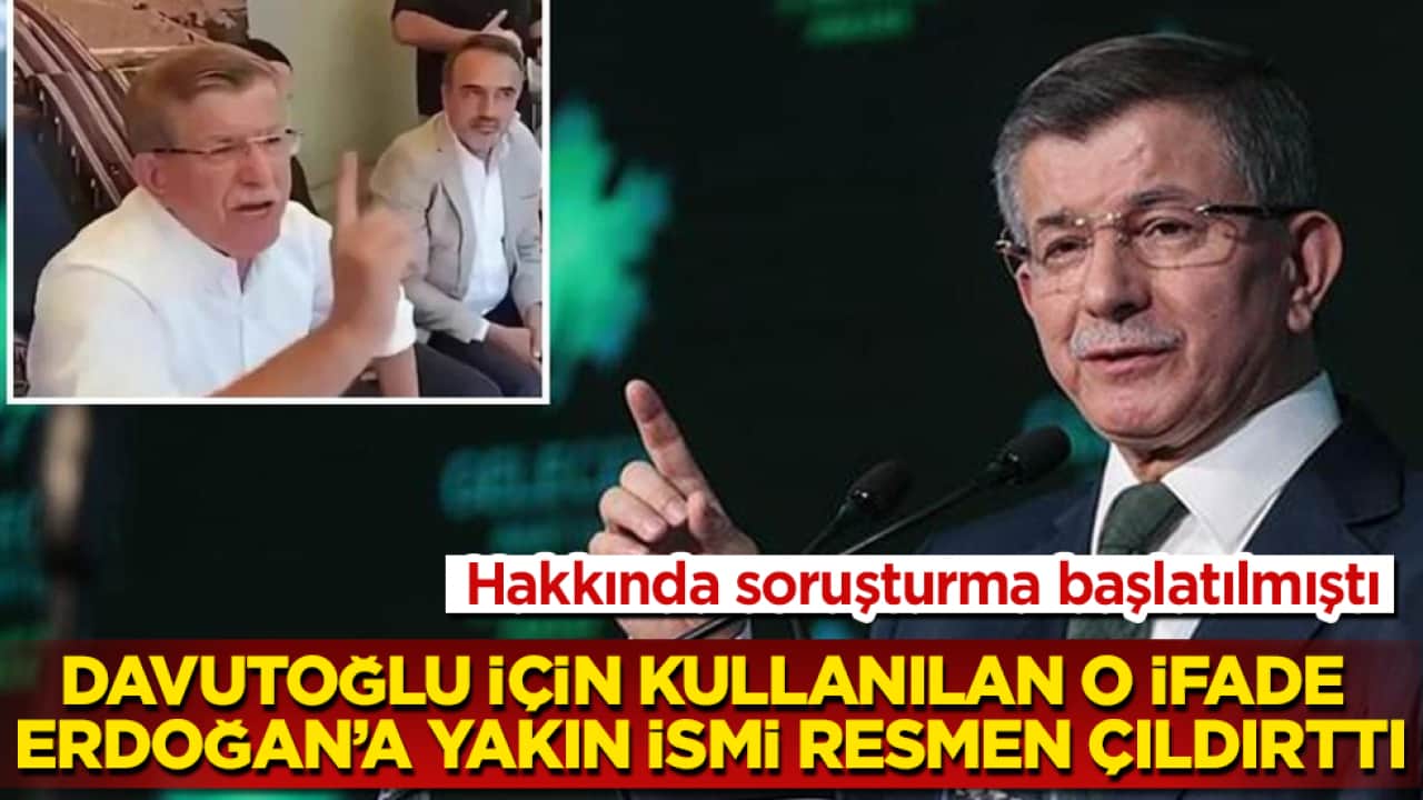 Hakkında soruşturma başlatılmıştı! Ahmet Davutoğlu için kullanılan o ifade, Erdoğan’a yakın ismi resmen çıldırttı