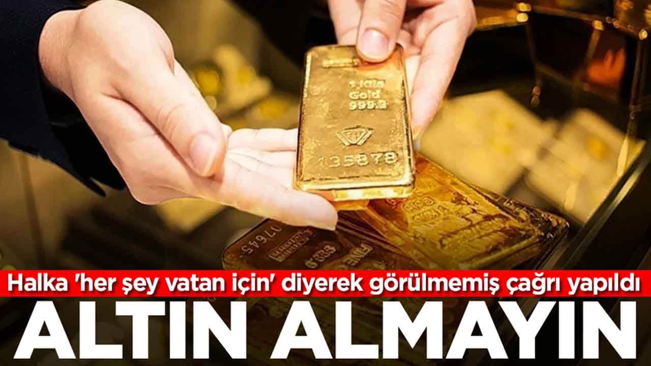 Halka 'her şey vatan için' diyerek görülmemiş çağrı yapıldı: Altın almayın