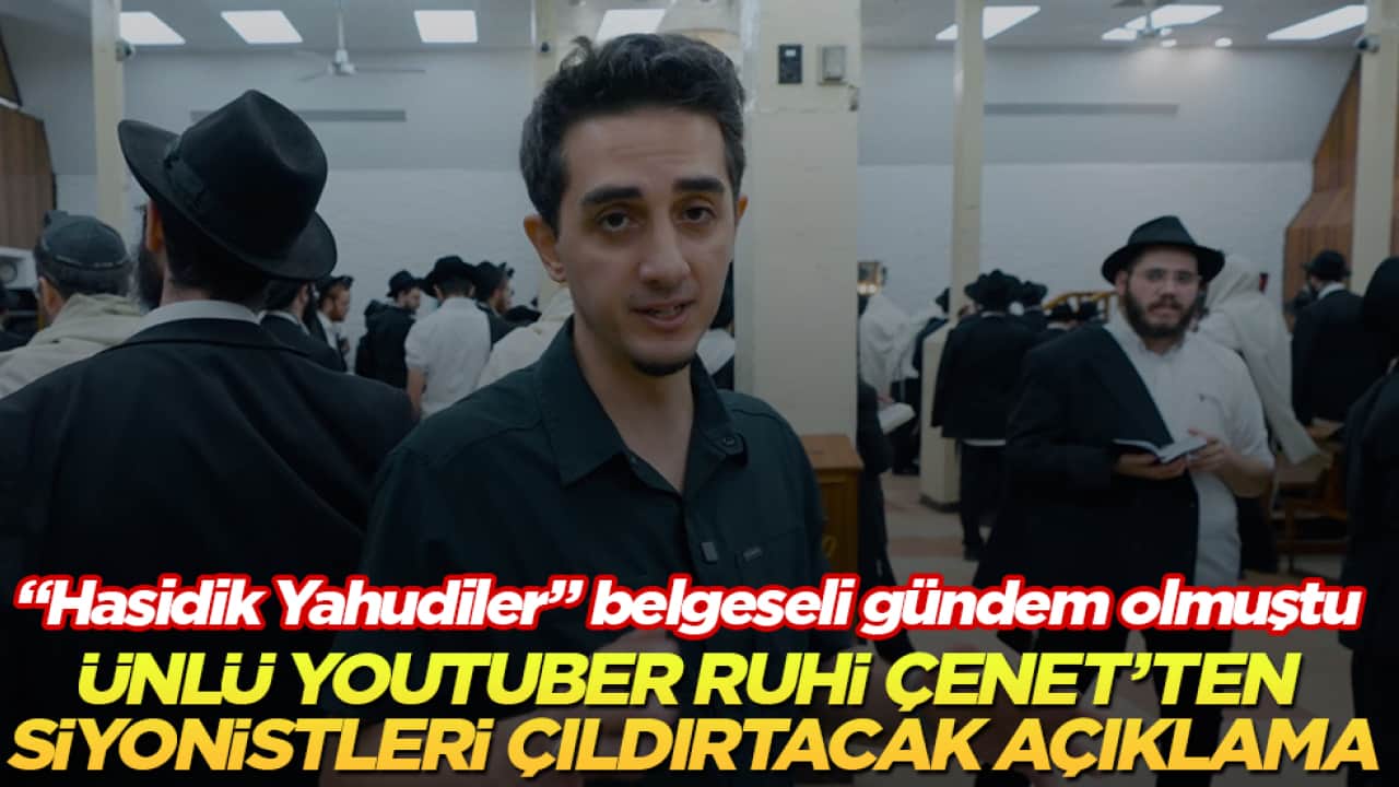 "Hasidik Yahudiler" belgeseli gündem olmuştu! Ünlü YouTuber Ruhi Çenet’ten Siyonistleri çıldırtacak açıklama