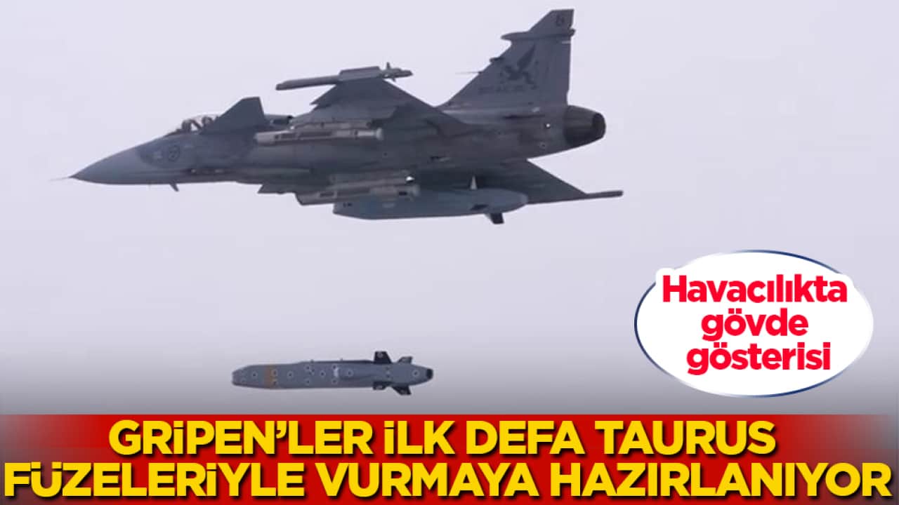 Havacılıkta gövde gösterisi: Gripen’ler ilk defa TAURUS füzeleriyle vurmaya hazırlanıyor