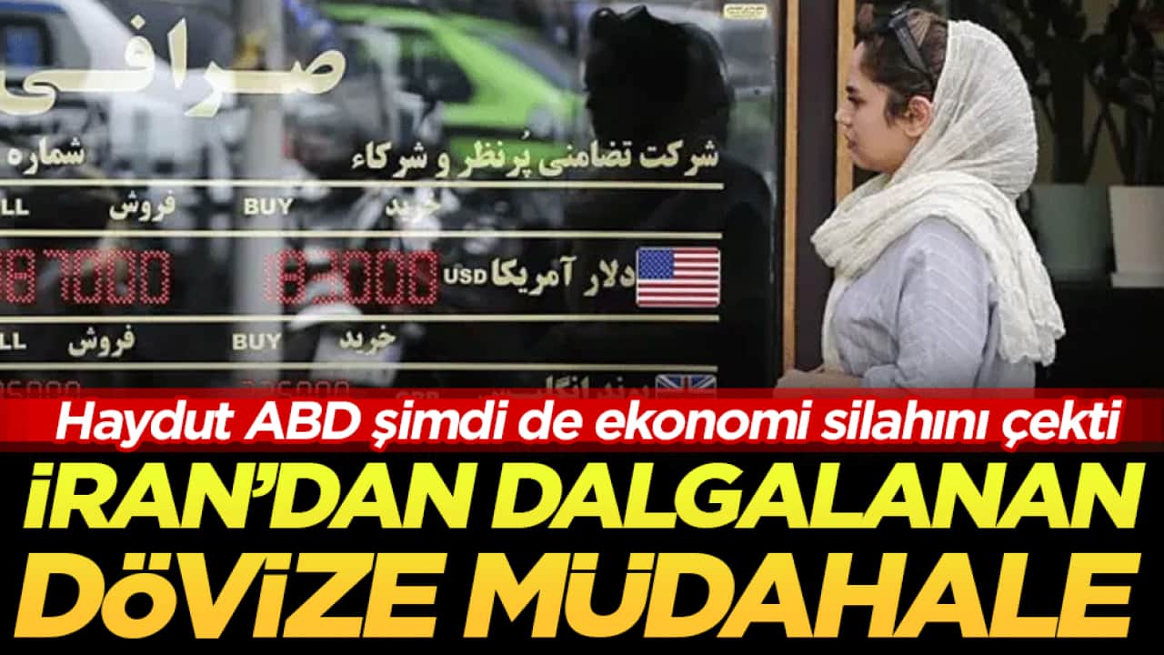 Haydut ABD şimdi de ekonomi silahını çekti: İran'dan dalgalanan dövize müdahale!
