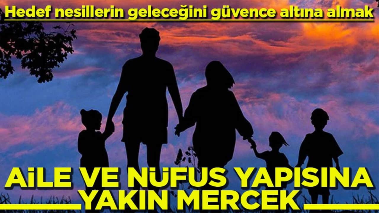 Hedef nesillerin geleceğini güvence altına almak Aile ve nüfus yapısına yakın mercek