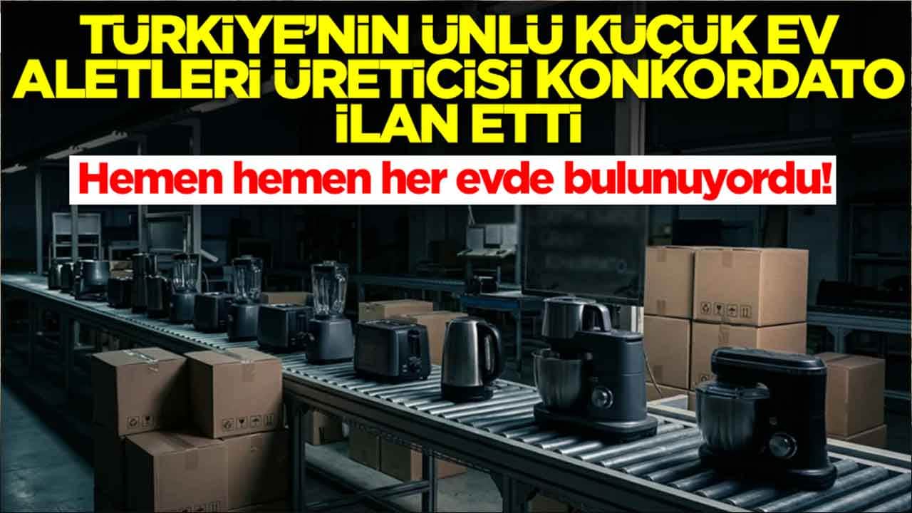 Hemen hemen her evde ürünleri vardı: Türkiye'nin ünlü küçük ev aletleri üreticisi konkordato ilan etti
