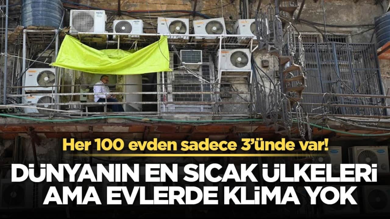 Her 100 evden sadece 3’ünde var! Dünyanın en sıcak ülkeleri ama evlerde klima yok