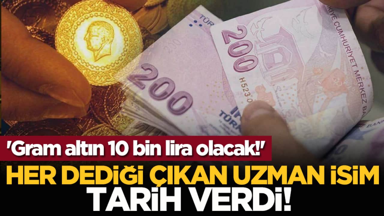 Her dediği çıkan uzman isim tarih verdi! 'Gram altın 10 bin lira olacak!'