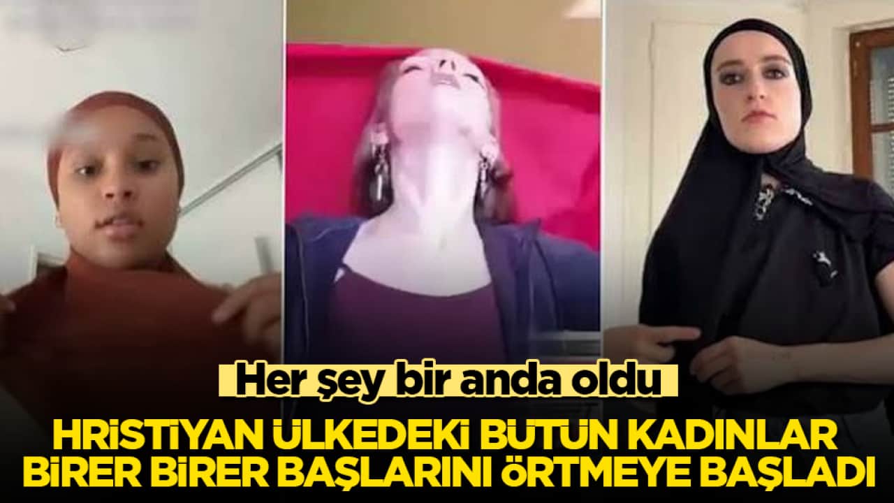 Her şey bir anda oldu! Hristiyan ülkedeki bütün kadınlar birer birer başlarını örtmeye başladı