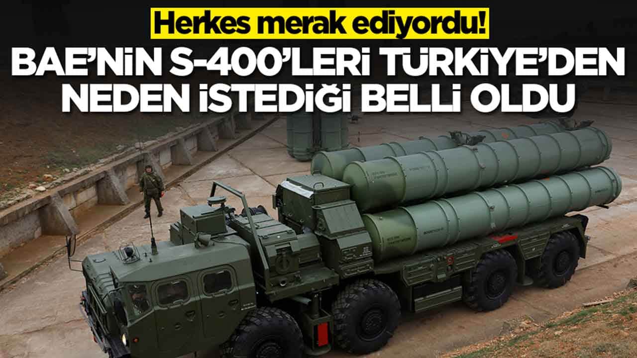 Herkes merak ediyordu: BAE'nin S-400'leri Türkiye'den neden istediği belli oldu