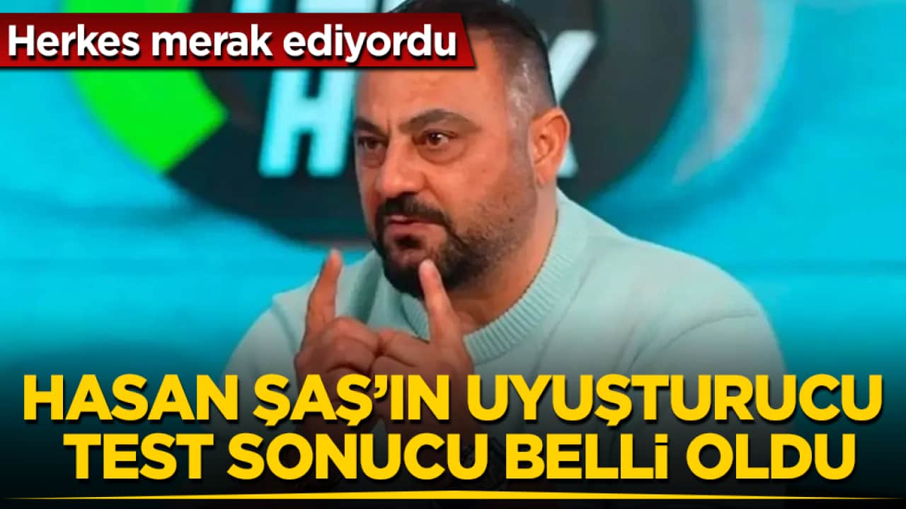 Herkes merak ediyordu! Hasan Şaş’ın uyuşturucu test sonucu belli oldu