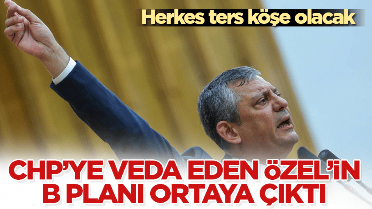 Herkes ters köşe olacak! CHP’ye veda eden Özgür Özel’in B planı ortaya çıktı 