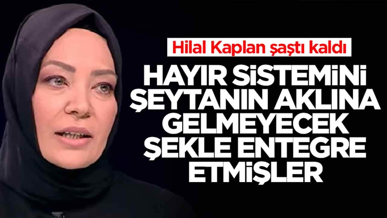 Hilal Kaplan şaştı kaldı: Hayır sistemini şeytanın bile aklına gelmeyecek şekle entegre etmişler