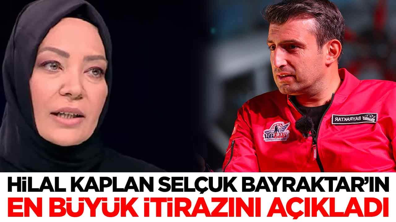 Hilal Kaplan Selçuk Bayraktar'ın en büyük itirazını açıkladı